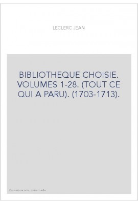 BIBLIOTHEQUE CHOISIE. VOLUMES 1-28. (TOUT CE QUI A PARU). (1703-1713).