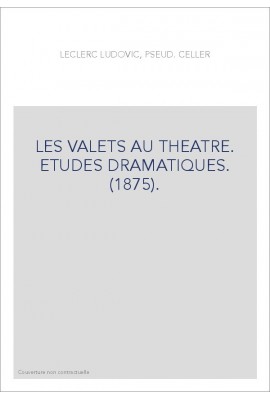 LES VALETS AU THEATRE. ETUDES DRAMATIQUES. (1875).
