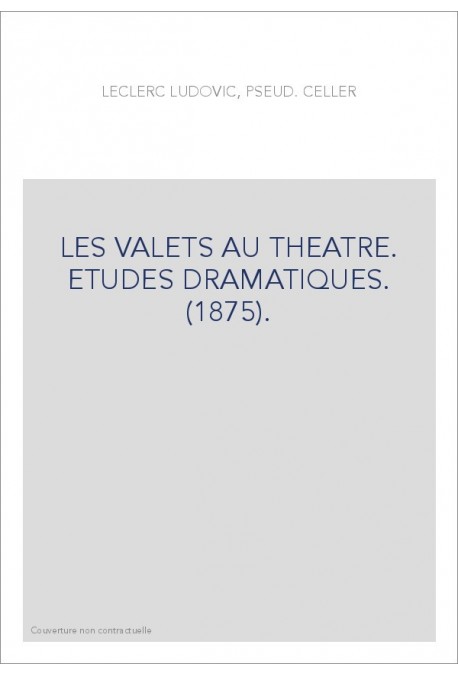 LES VALETS AU THEATRE. ETUDES DRAMATIQUES. (1875).