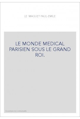 LE MONDE MEDICAL PARISIEN SOUS LE GRAND ROI.