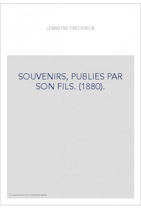 SOUVENIRS, PUBLIES PAR SON FILS. (1880).