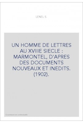 UN HOMME DE LETTRES AU XVIIIE SIECLE : MARMONTEL, D'APRES DES DOCUMENTS NOUVEAUX ET INEDITS. (1902).