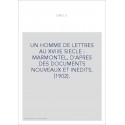 UN HOMME DE LETTRES AU XVIIIE SIECLE : MARMONTEL, D'APRES DES DOCUMENTS NOUVEAUX ET INEDITS. (1902).