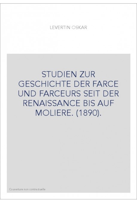 STUDIEN ZUR GESCHICHTE DER FARCE UND FARCEURS SEIT DER RENAISSANCE BIS AUF MOLIERE. (1890).