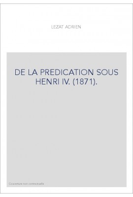 DE LA PREDICATION SOUS HENRI IV. (1871).
