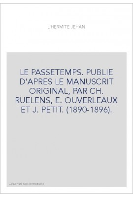 LE PASSETEMPS. PUBLIE D'APRES LE MANUSCRIT ORIGINAL, PAR CH. RUELENS, E. OUVERLEAUX ET J. PETIT. (1890-1896).