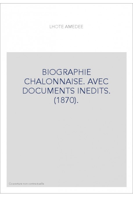 BIOGRAPHIE CHALONNAISE. AVEC DOCUMENTS INEDITS. (1870).