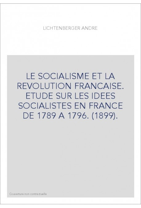 LE SOCIALISME ET LA REVOLUTION FRANCAISE. ETUDE SUR LES IDEES SOCIALISTES EN FRANCE DE 1789 A 1796. (1899).