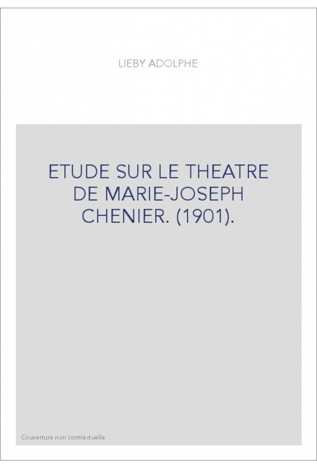 ETUDE SUR LE THEATRE DE MARIE-JOSEPH CHENIER. (1901).