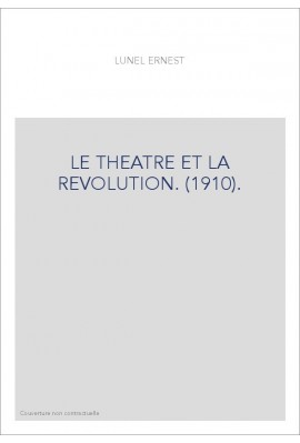 LE THEATRE ET LA REVOLUTION. (1910).