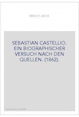 SEBASTIAN CASTELLIO. EIN BIOGRAPHISCHER VERSUCH NACH DEN QUELLEN. (1862).