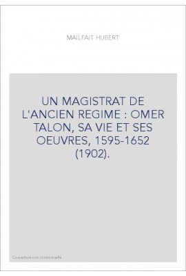UN MAGISTRAT DE L'ANCIEN REGIME : OMER TALON, SA VIE ET SES OEUVRES, 1595-1652 (1902).