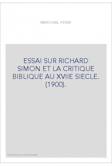ESSAI SUR RICHARD SIMON ET LA CRITIQUE BIBLIQUE AU XVIIE SIECLE. (1900).
