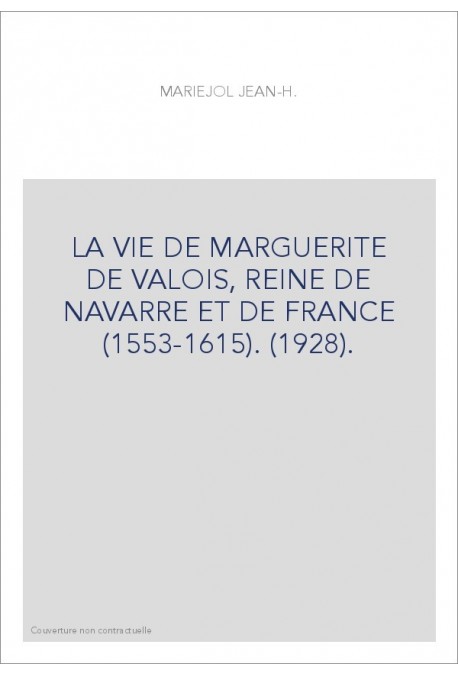 LA VIE DE MARGUERITE DE VALOIS, REINE DE NAVARRE ET DE FRANCE (1553-1615). (1928).