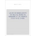 LA VIE DE MARGUERITE DE VALOIS, REINE DE NAVARRE ET DE FRANCE (1553-1615). (1928).