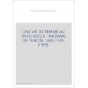 UNE VIE DE FEMME AU XVIIIE SIECLE : MADAME DE TENCIN, 1682-1749. (1909).