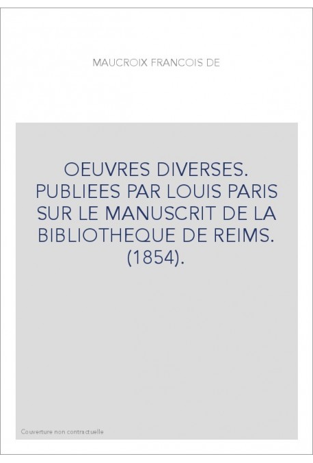 OEUVRES DIVERSES. PUBLIEES PAR LOUIS PARIS SUR LE MANUSCRIT DE LA BIBLIOTHEQUE DE REIMS. (1854).