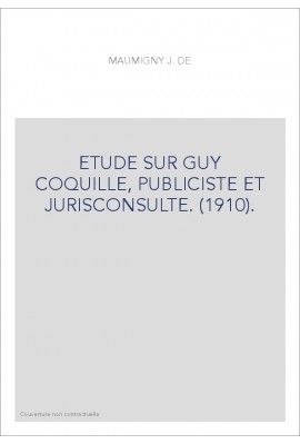 ETUDE SUR GUY COQUILLE, PUBLICISTE ET JURISCONSULTE. (1910).