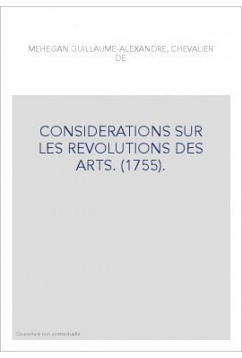 CONSIDERATIONS SUR LES REVOLUTIONS DES ARTS. (1755).