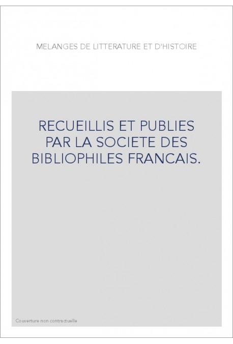 RECUEILLIS ET PUBLIES PAR LA SOCIETE DES BIBLIOPHILES FRANCAIS.