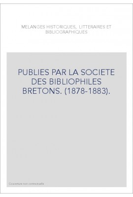 PUBLIES PAR LA SOCIETE DES BIBLIOPHILES BRETONS. (1878-1883).