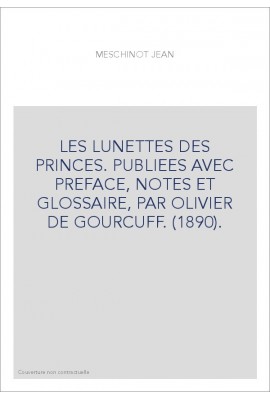 LES LUNETTES DES PRINCES. PUBLIEES AVEC PREFACE, NOTES ET GLOSSAIRE, PAR OLIVIER DE GOURCUFF. (1890).