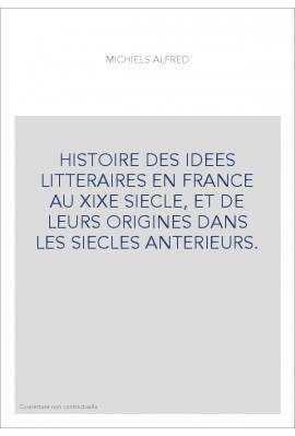 HISTOIRE DES IDEES LITTERAIRES EN FRANCE AU XIXE SIECLE, ET DE LEURS ORIGINES DANS LES SIECLES ANTERIEURS.