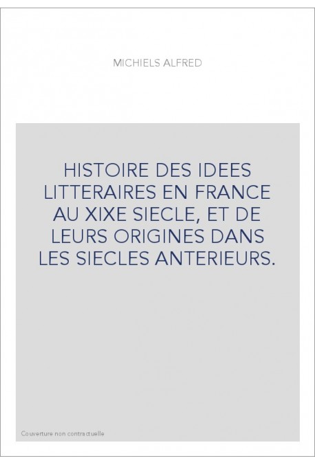 HISTOIRE DES IDEES LITTERAIRES EN FRANCE AU XIXE SIECLE, ET DE LEURS ORIGINES DANS LES SIECLES ANTERIEURS.