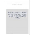 MELLIN DE SAINT-GELAYS (1490?-1558). ETUDE SUR SA VIE ET SES OEUVRES. (1910).