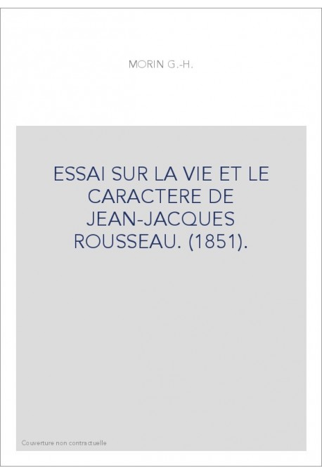 ESSAI SUR LA VIE ET LE CARACTERE DE JEAN-JACQUES ROUSSEAU. (1851).