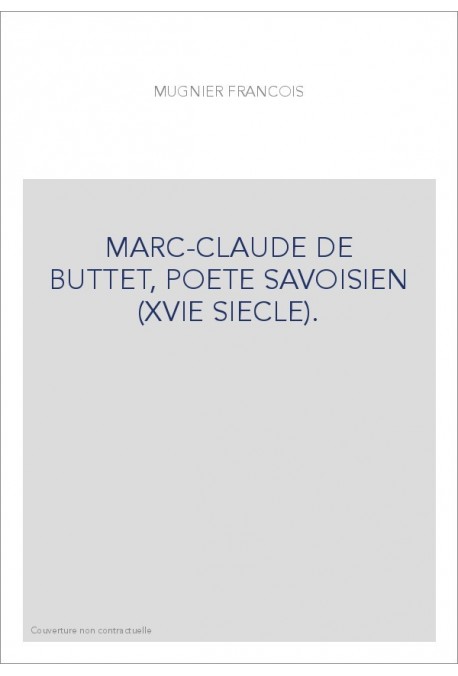 MARC-CLAUDE DE BUTTET, POETE SAVOISIEN (XVIE SIECLE).