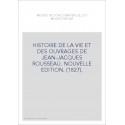 HISTOIRE DE LA VIE ET DES OUVRAGES DE JEAN-JACQUES ROUSSEAU. NOUVELLE EDITION. (1827).