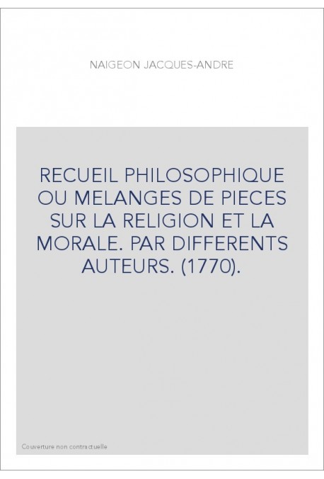 RECUEIL PHILOSOPHIQUE OU MELANGES DE PIECES SUR LA RELIGION ET LA MORALE. PAR DIFFERENTS AUTEURS. (1770).