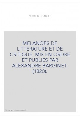 MELANGES DE LITTERATURE ET DE CRITIQUE. MIS EN ORDRE ET PUBLIES PAR ALEXANDRE BARGINET. (1820).