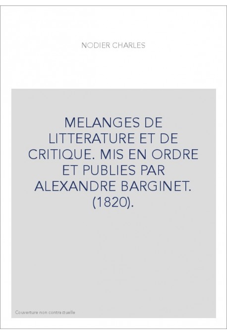 MELANGES DE LITTERATURE ET DE CRITIQUE. MIS EN ORDRE ET PUBLIES PAR ALEXANDRE BARGINET. (1820).