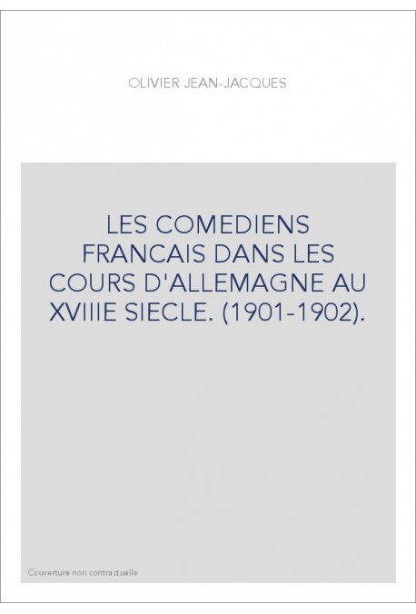 LES COMEDIENS FRANCAIS DANS LES COURS D'ALLEMAGNE AU XVIIIE SIECLE. (1901-1902).