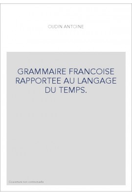 GRAMMAIRE FRANCOISE RAPPORTEE AU LANGAGE DU TEMPS. (1632).