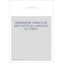 GRAMMAIRE FRANCOISE RAPPORTEE AU LANGAGE DU TEMPS. (1632).