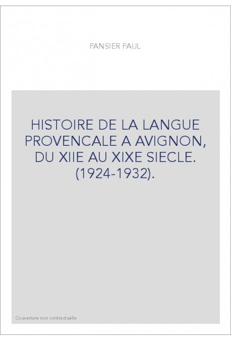 HISTOIRE DE LA LANGUE PROVENCALE A AVIGNON, DU XIIE AU XIXE SIECLE. (1924-1932).
