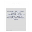 LE DRAME D'ALEXANDRE DUMAS. ETUDE DRAMATIQUE, SOCIALE ET LITTERAIRE, D'APRES DE NOUVEAUX DOCUMENTS. (1898).