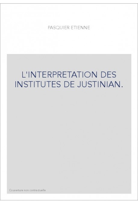 L'INTERPRETATION DES INSTITUTES DE JUSTINIAN.