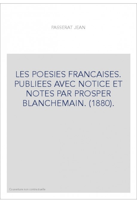 LES POESIES FRANCAISES. PUBLIEES AVEC NOTICE ET NOTES PAR PROSPER BLANCHEMAIN. (1880).