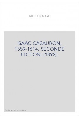 ISAAC CASAUBON, 1559-1614. SECONDE EDITION. (1892).