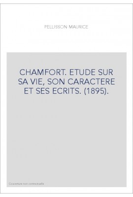 CHAMFORT. ETUDE SUR SA VIE, SON CARACTERE ET SES ECRITS. (1895).