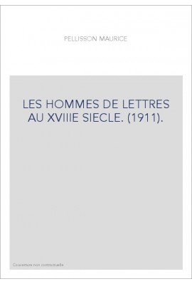 LES HOMMES DE LETTRES AU XVIIIE SIECLE. (1911).
