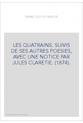 LES QUATRAINS. SUIVIS DE SES AUTRES POESIES, AVEC UNE NOTICE PAR JULES CLARETIE. (1874).