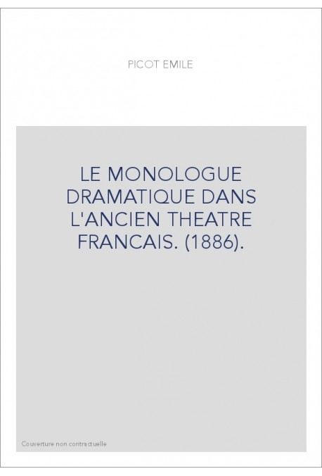 LE MONOLOGUE DRAMATIQUE DANS L'ANCIEN THEATRE FRANCAIS. (1886).