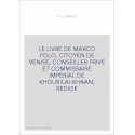 LE LIVRE DE MARCO POLO, CITOYEN DE VENISE, CONSEILLER PRIVE ET COMMISSAIRE IMPERIAL DE KHOUBILAI-KHAAN REDIGE