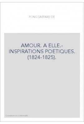 AMOUR. A ELLE.- INSPIRATIONS POETIQUES. (1824-1825).