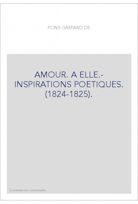 AMOUR. A ELLE.- INSPIRATIONS POETIQUES. (1824-1825).